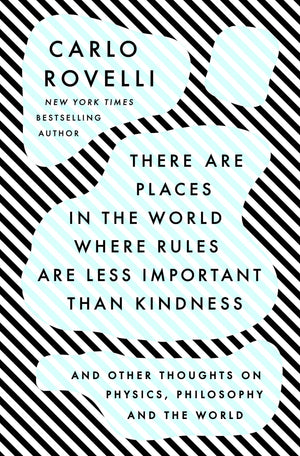 There Are Places in the World Where Rules Are Less Important Than Kindness: And Other Thoughts on Physics, Philosophy and the Wo,Used