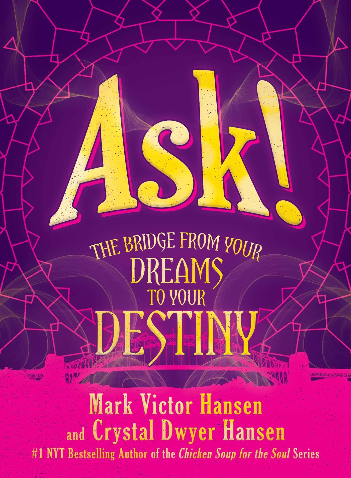 Ask!: The Bridge From Your Dreams To Your Destiny,New