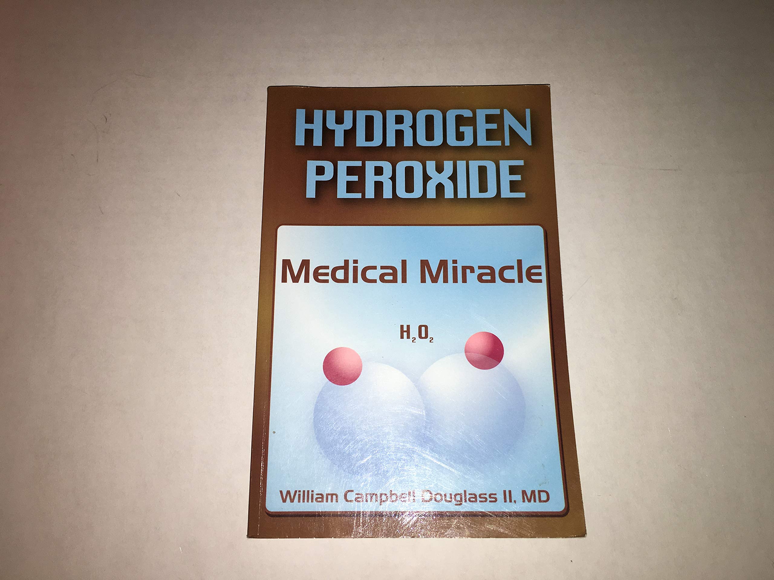 Hydrogen Peroxide  Medical Miracle: Hydrogen Peroxide: Medical Miracle (H2O2)