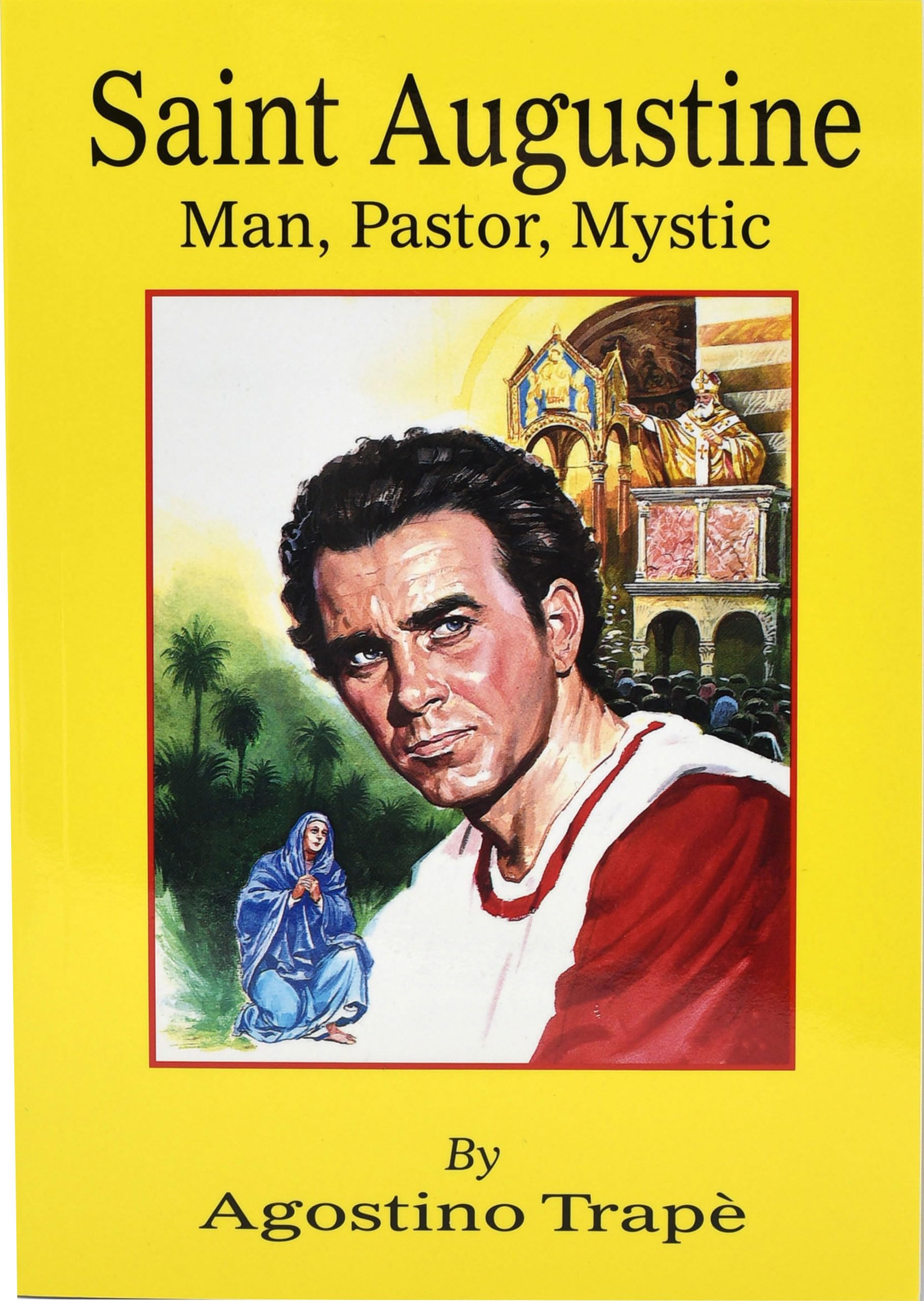 Saint Augustine: Man, Pastor, Mystic