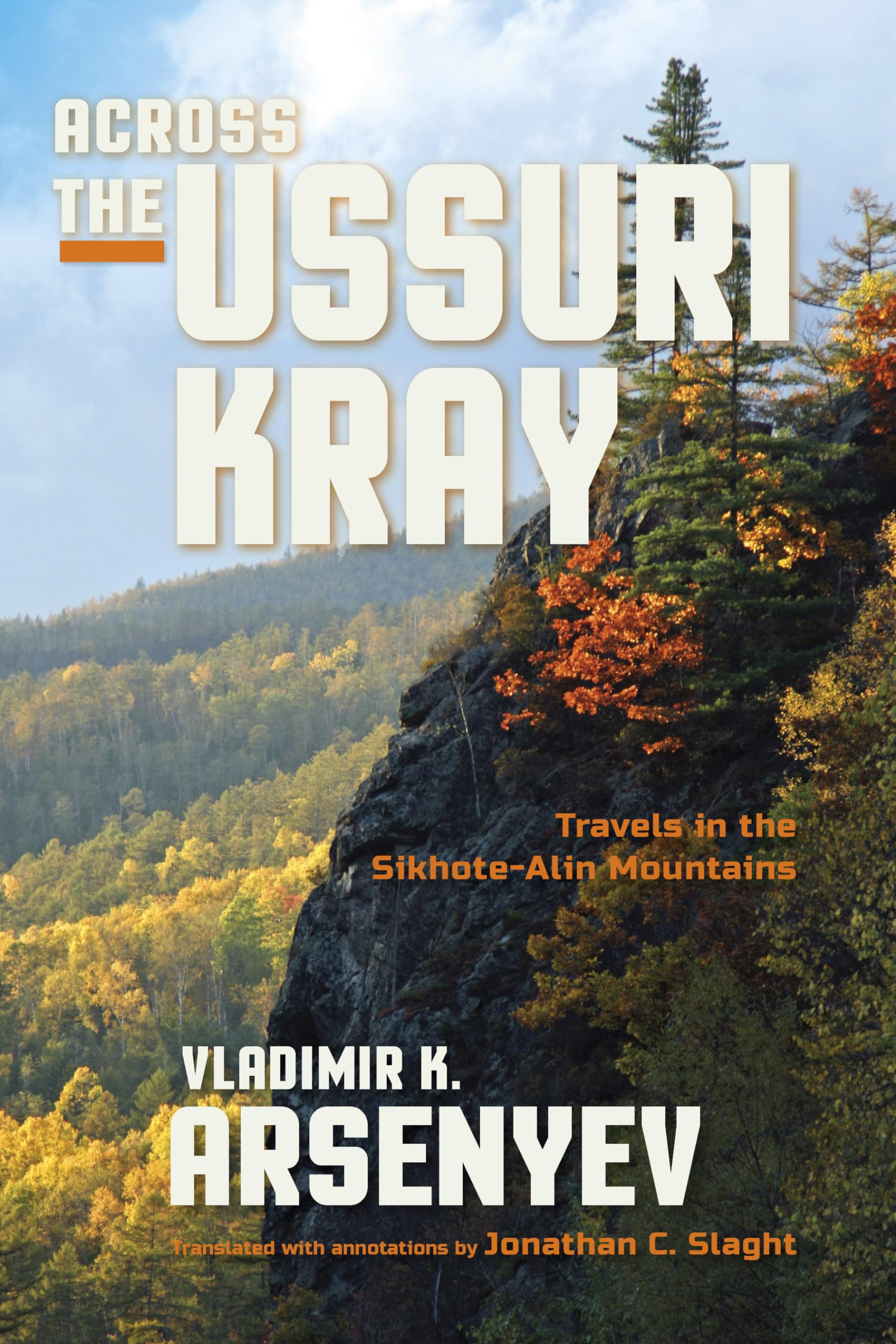 Across The Ussuri Kray: Travels In The Sikhotealin Mountains,New