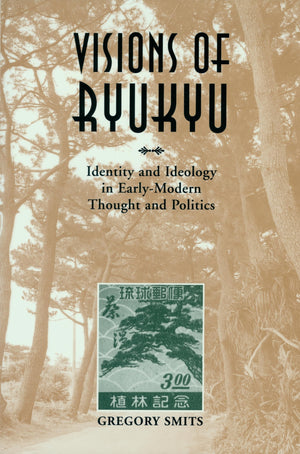 Visions of Ryukyu: Identity and Ideology in EarlyModern Thought and Politics,Used