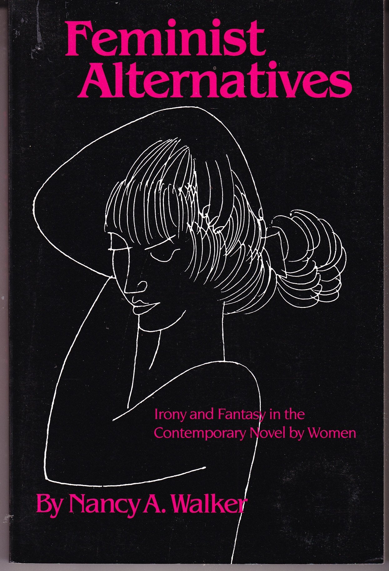 Feminist Alternatives: Irony and Fantasy in the Contemporary Novel by Women,Used