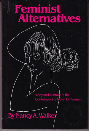 Feminist Alternatives: Irony and Fantasy in the Contemporary Novel by Women,Used