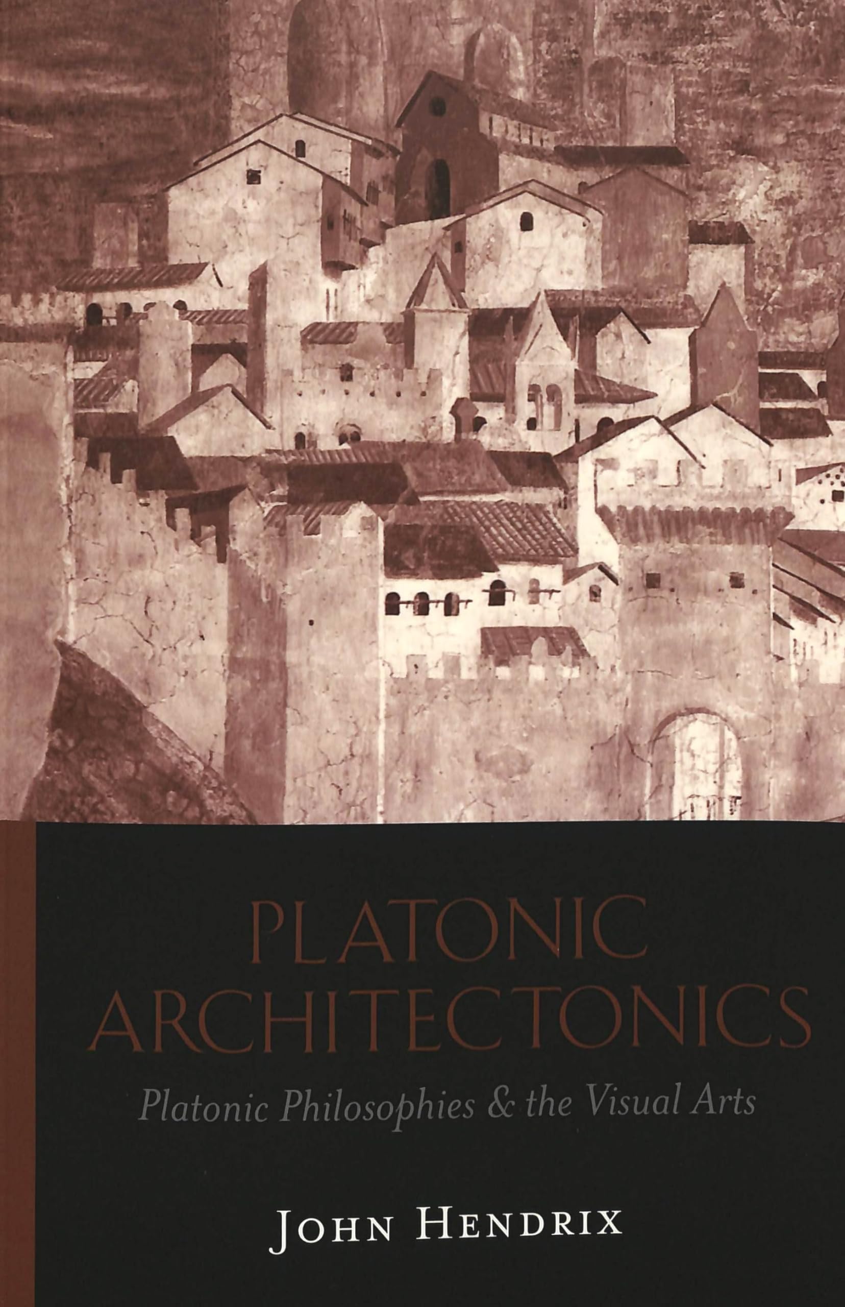 Platonic Architectonics: Platonic Philosophies & The Visual Arts