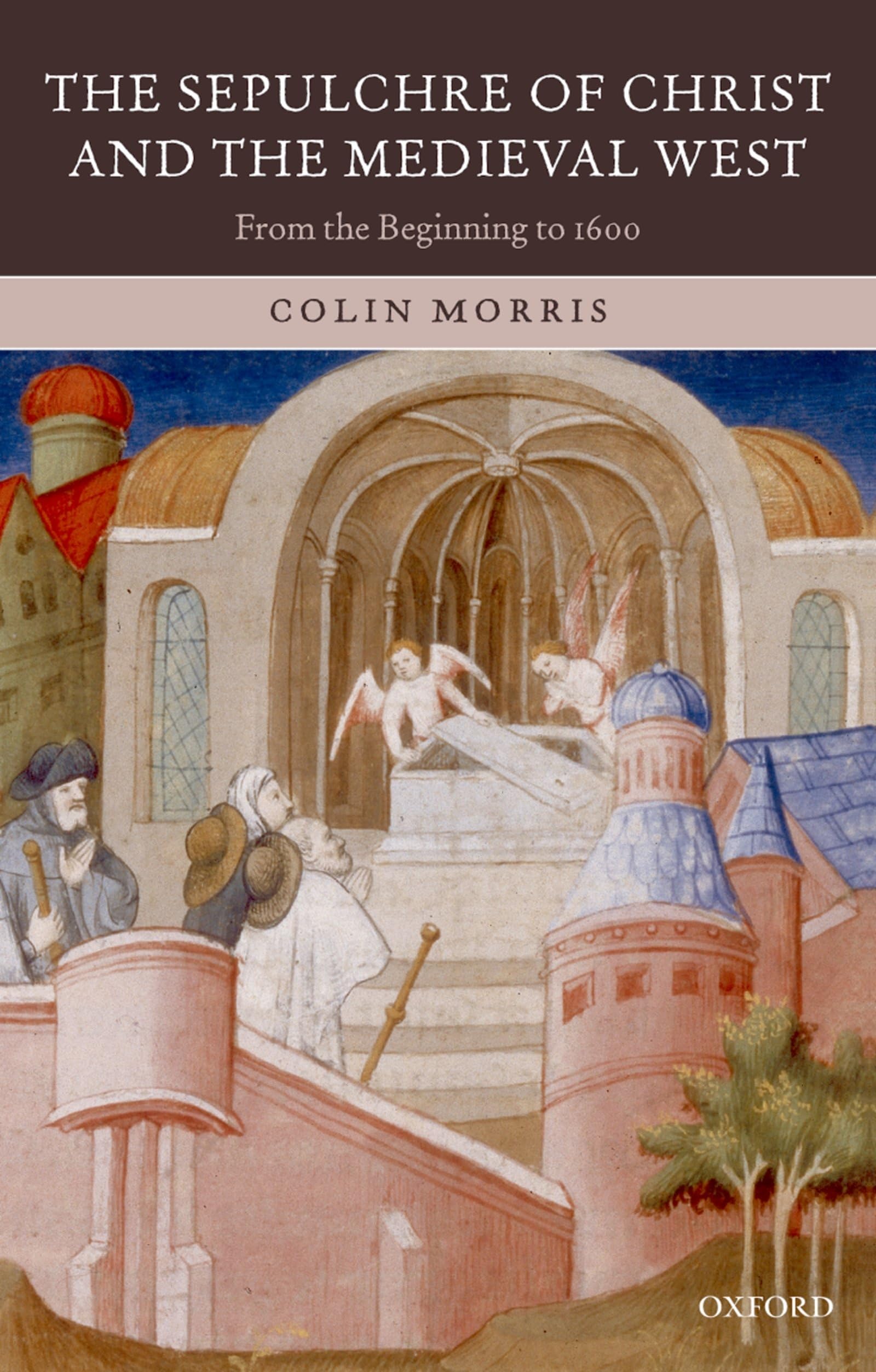 The Sepulchre Of Christ And The Medieval West: From The Beginning To 1600