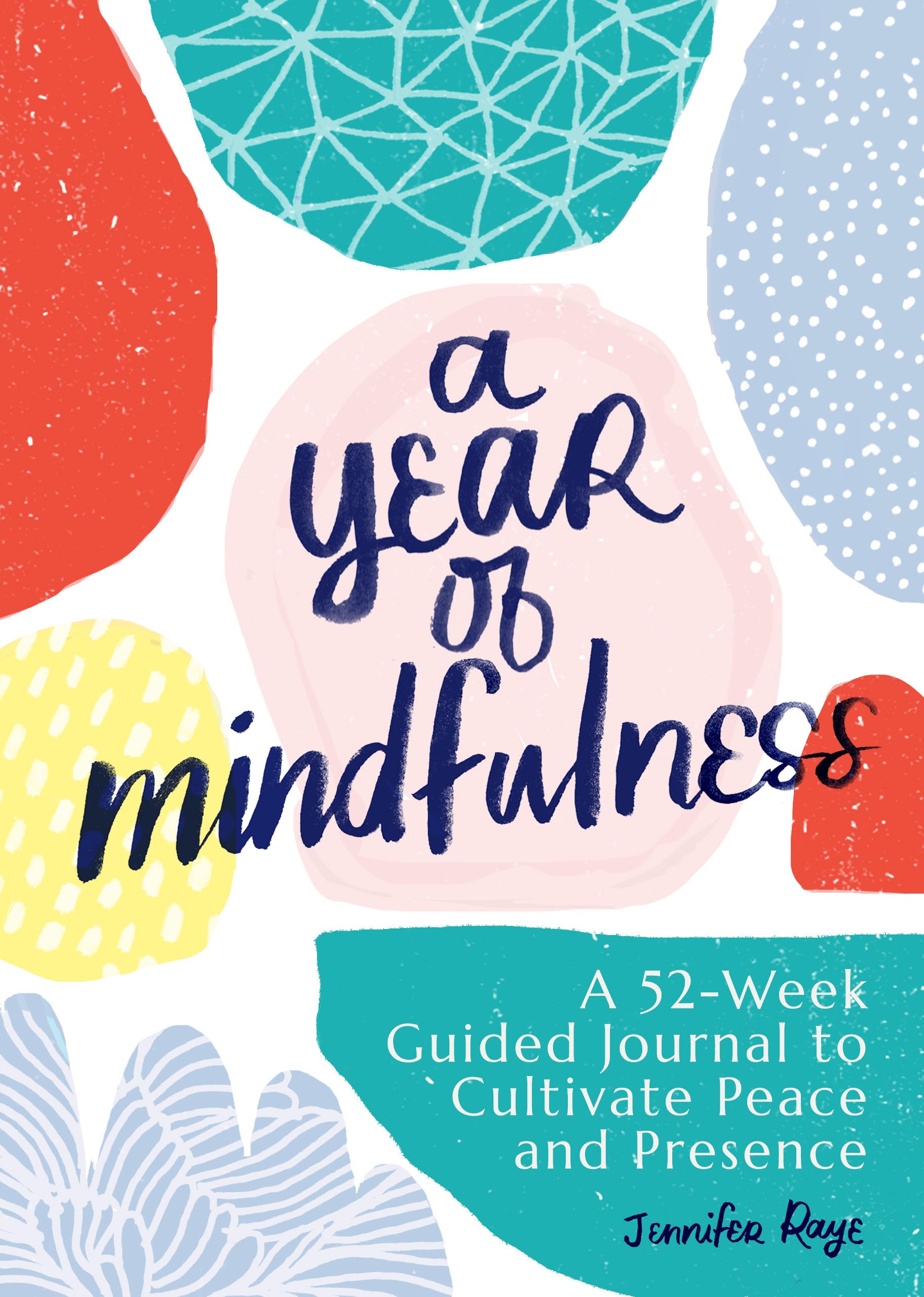 A Year Of Mindfulness: A 52Week Guided Journal To Cultivate Peace And Presence (A Year Of Reflections Journal)
