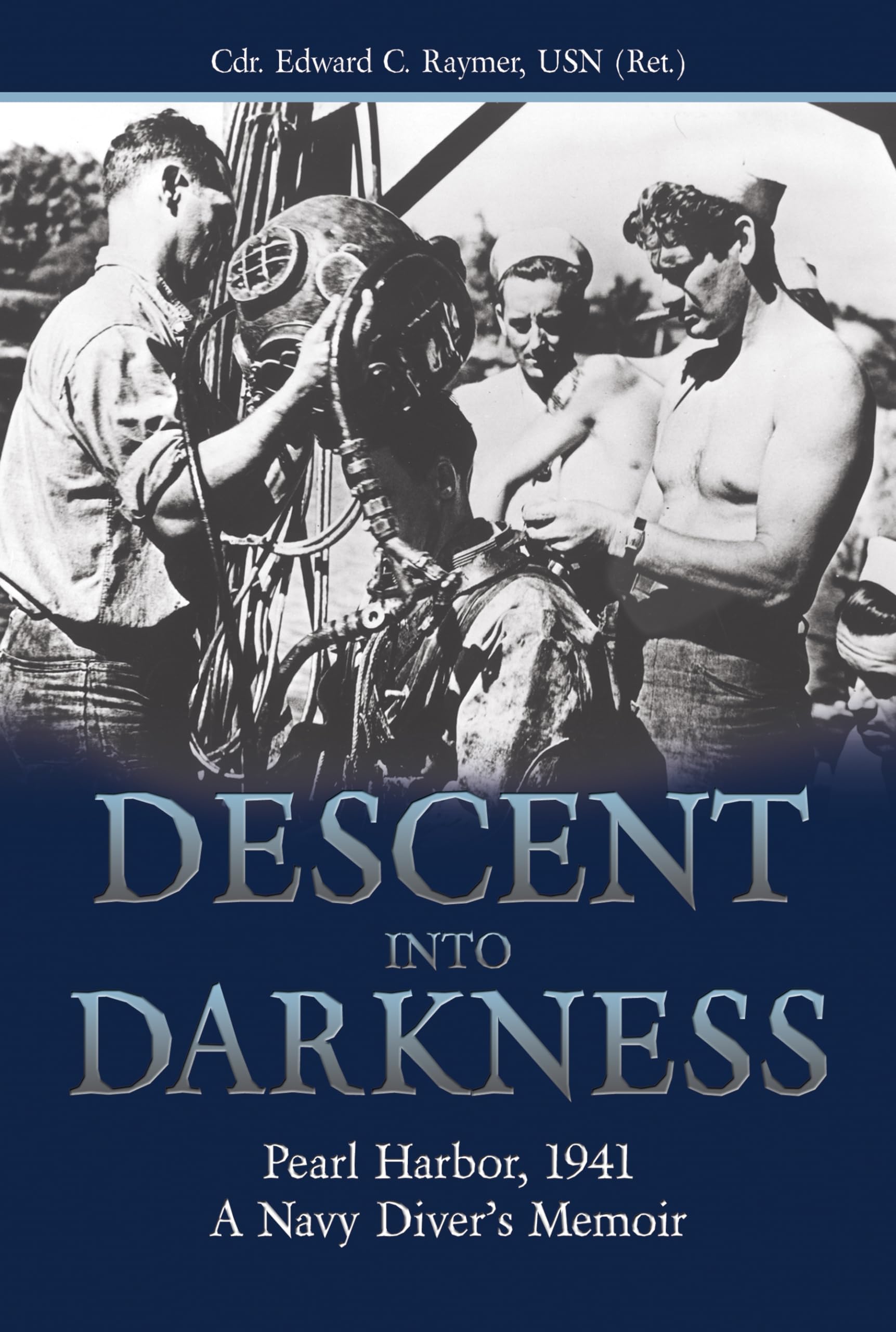 Descent into Darkness: Pearl Harbor, 1941: A Navy Diver's Memoir,New