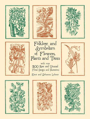 Folklore And Symbolism Of Flowers, Plants And Trees: With Over 200 Rare And Unusual Floral Designs And Illustrations (Dover Pict
