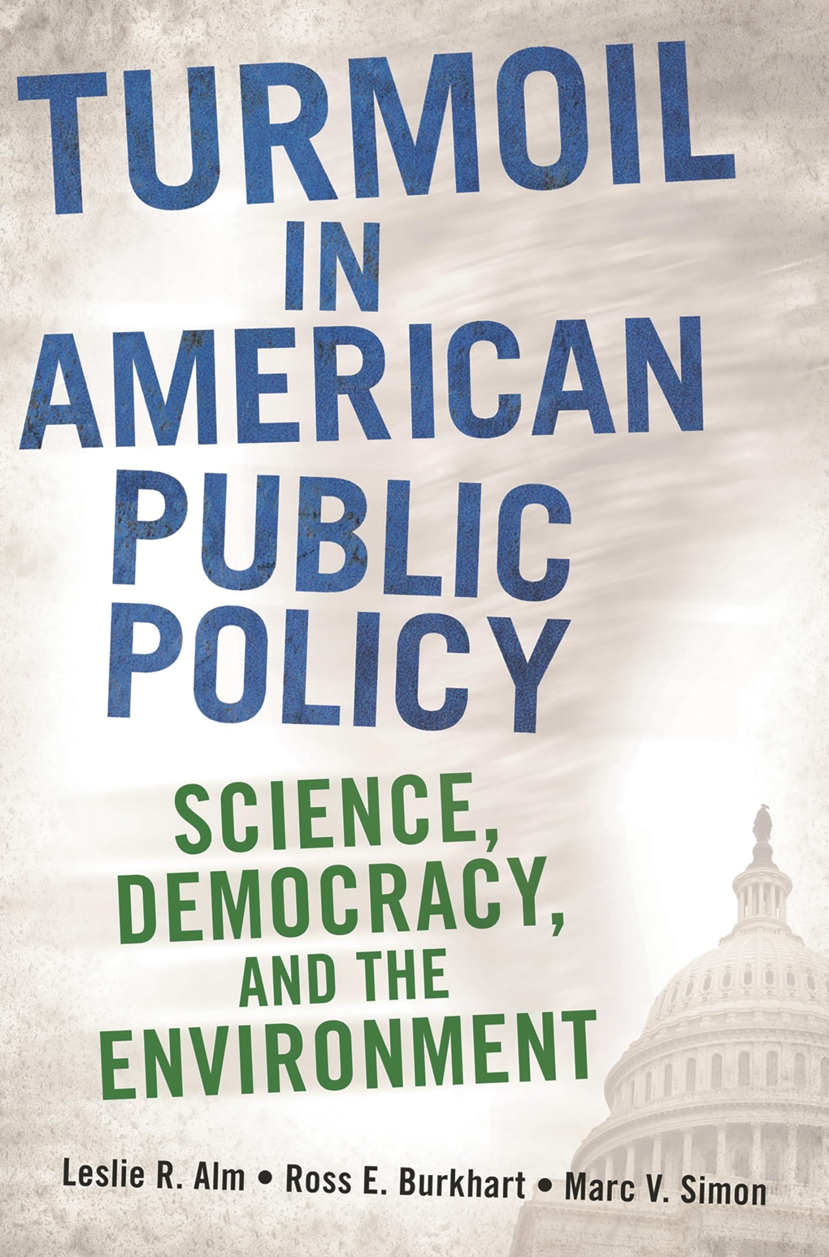 Turmoil in American Public Policy: Science, Democracy, and the Environment,New