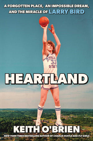 Heartland: A Forgotten Place, An Impossible Dream, And The Miracle Of Larry Bird