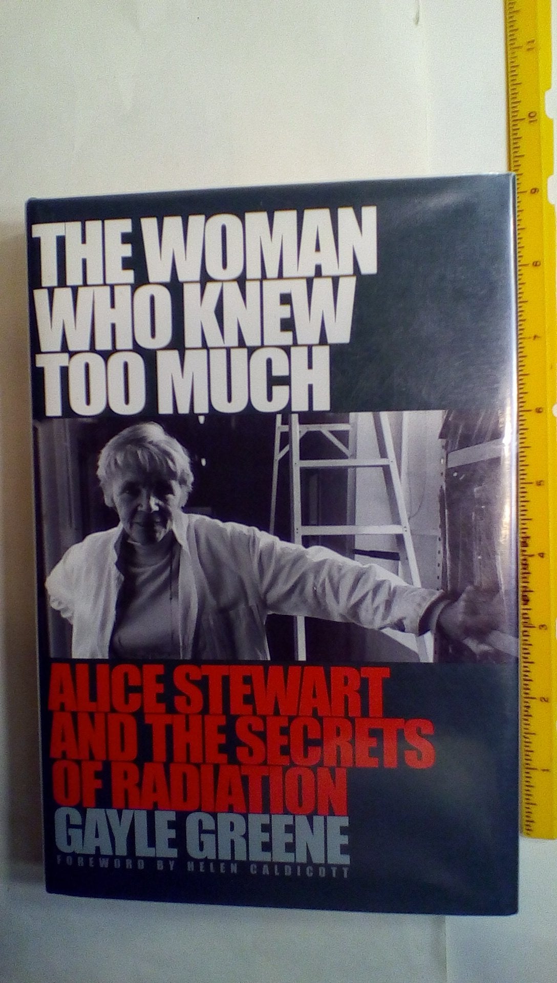 The Woman Who Knew Too Much: Alice Stewart And The Secrets Of Radiation