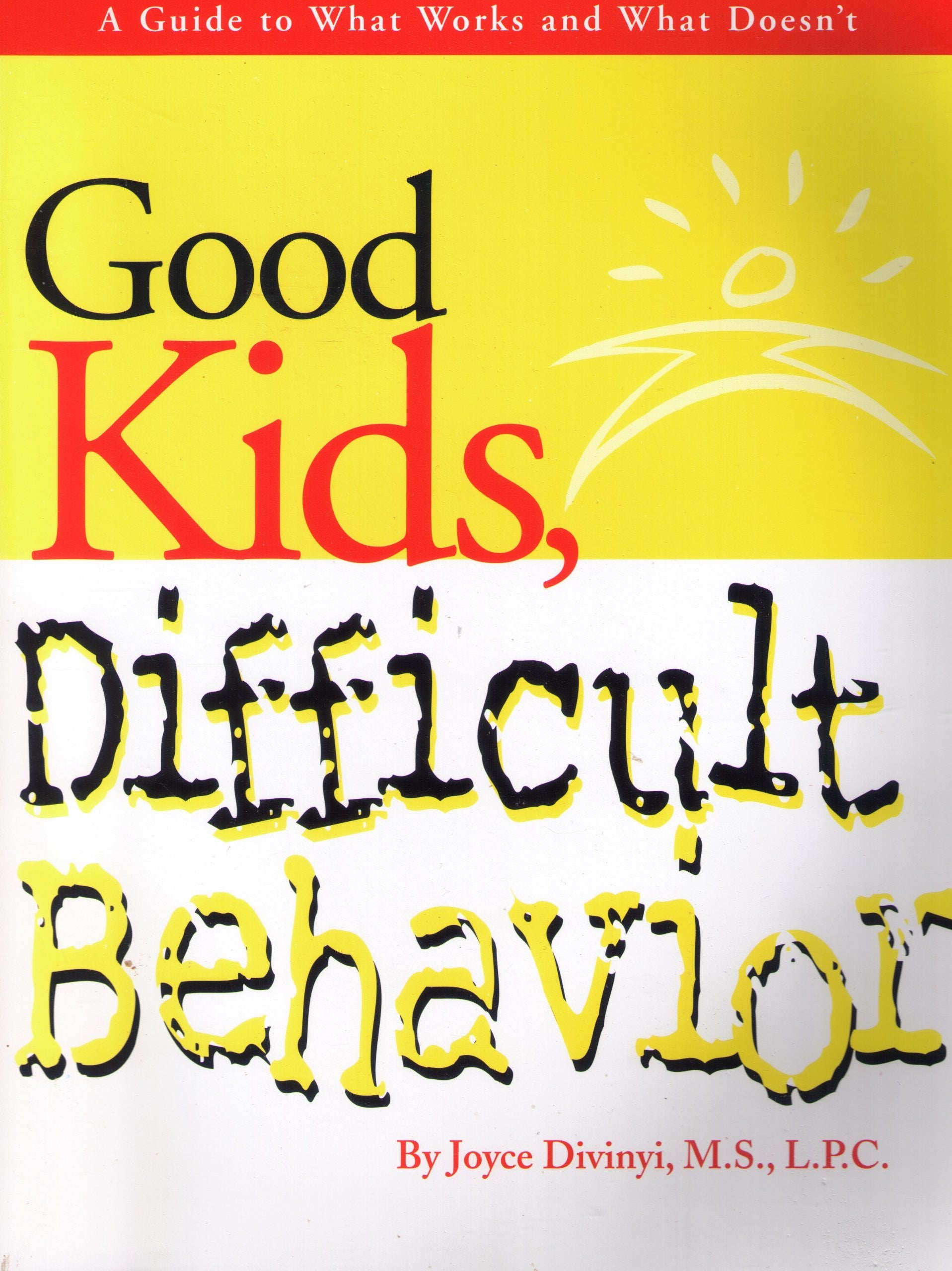 Good Kids Difficult Behavior: How To Stay Healthy & Respond Effectively To Disrespectful, Disruptive & Defiant Behavior,New