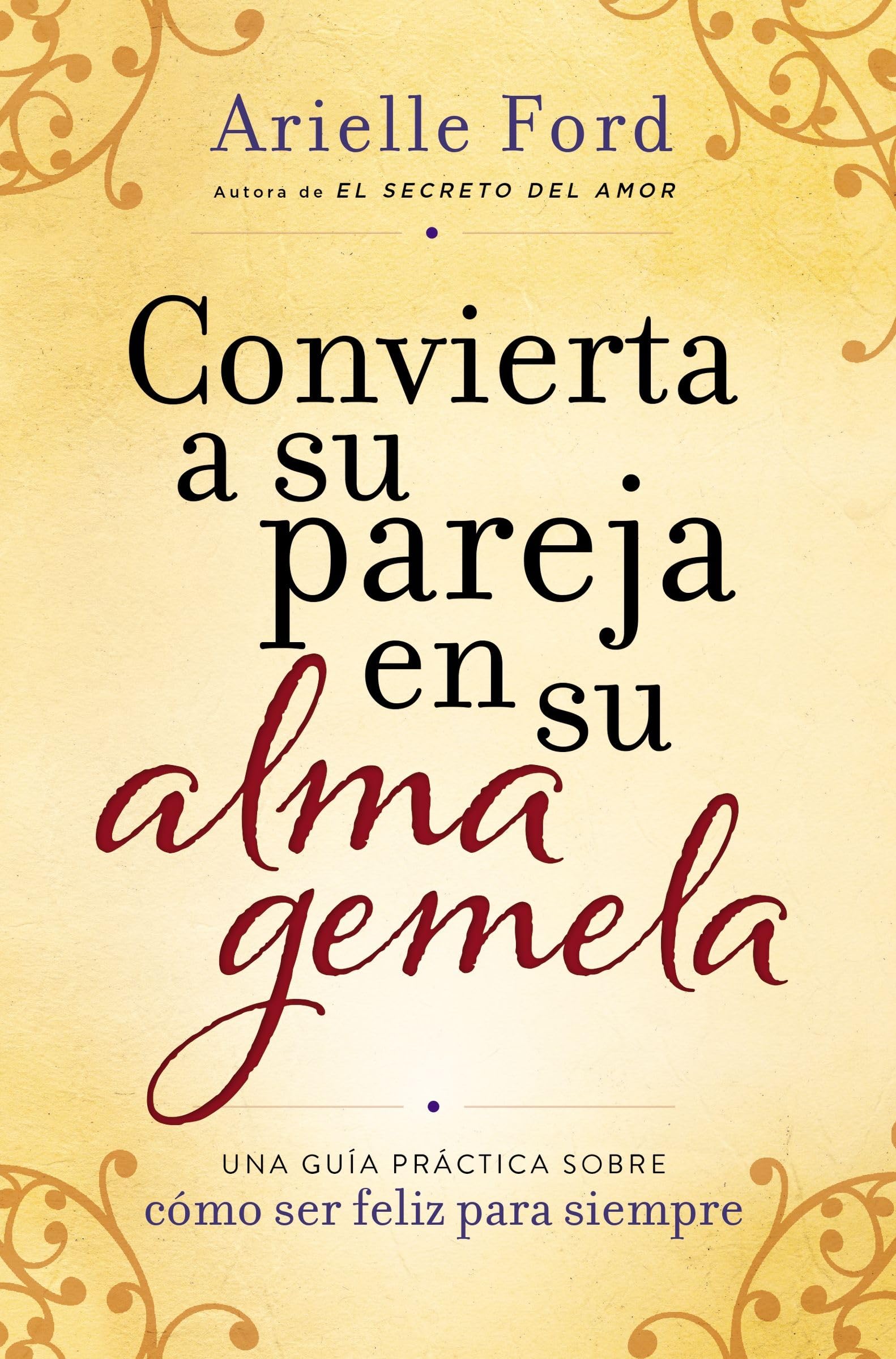 Convierta a su pareja en su alma gemela: Una gua prctica sobre cmo ser feliz para siempre (Spanish Edition),Used