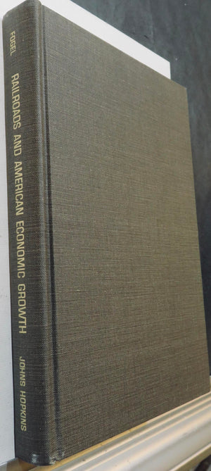 Railroads and American Economic Growth: Essays in Econometric History,Used