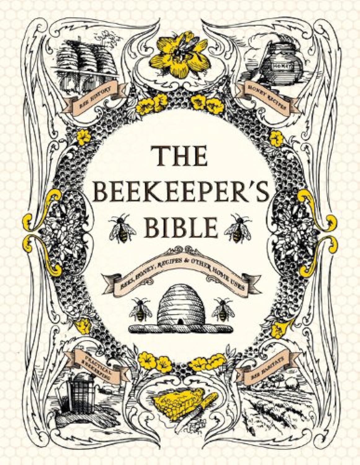 The Beekeeper'S Bible: Bees, Honey, Recipes & Other Home Uses