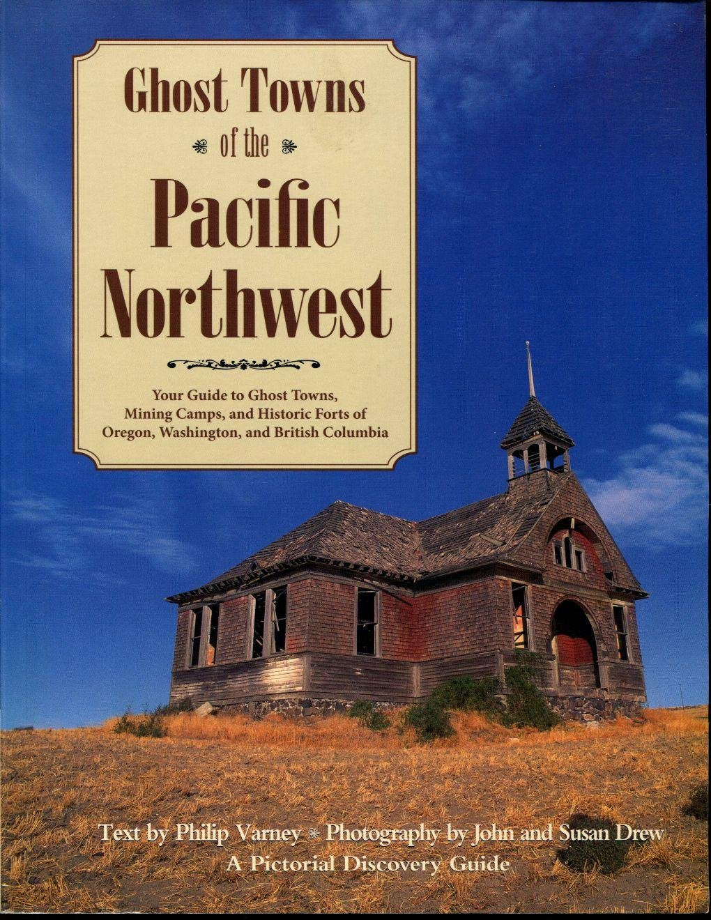 Ghost Towns of the Pacific Northwest: Your Guide to Ghost Towns, Mining Camps, and Historic Forts of Oregon, Washington, and Bri,Used