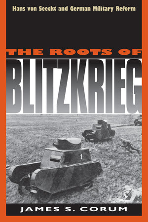 The Roots Of Blitzkrieg: Hans Von Seeckt And German Military Reform,Used