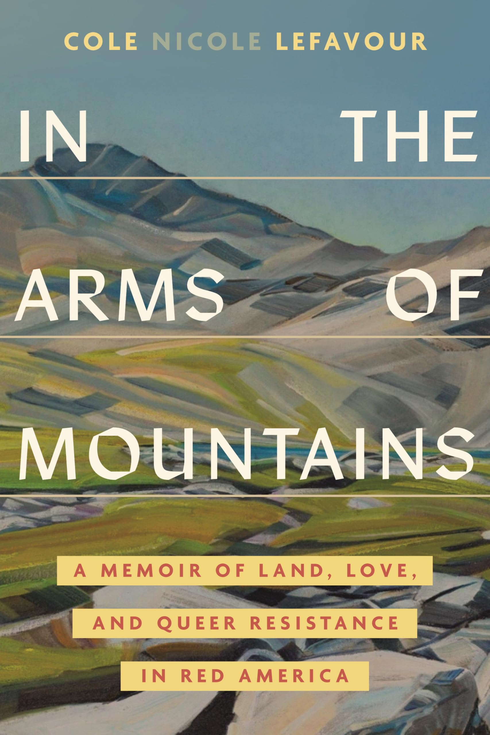 In The Arms Of Mountains: A Memoir Of Land, Love, And Queer Resistance In Red America