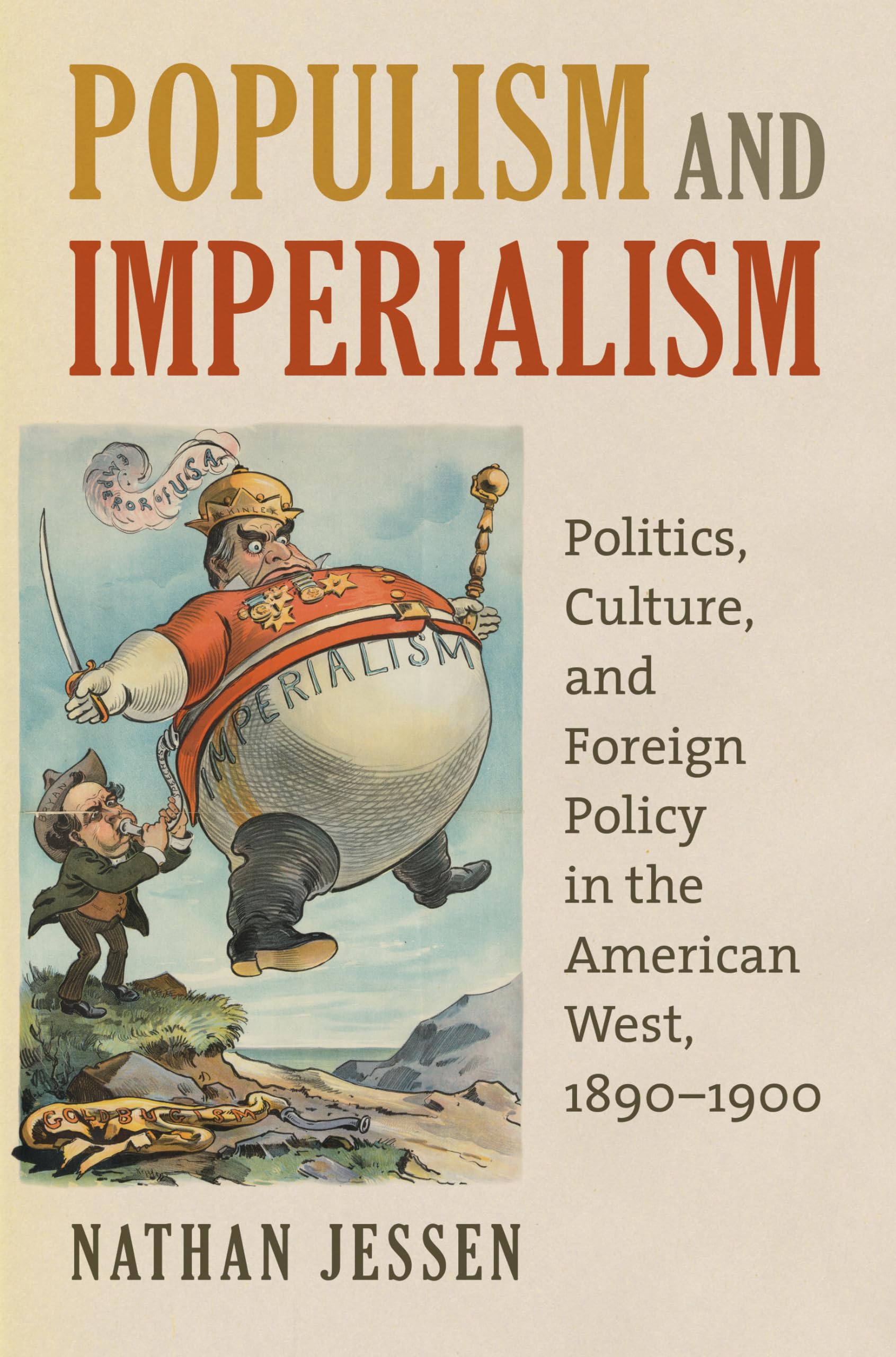 Populism And Imperialism: Politics, Culture, And Foreign Policy In The American West, 18901900,New