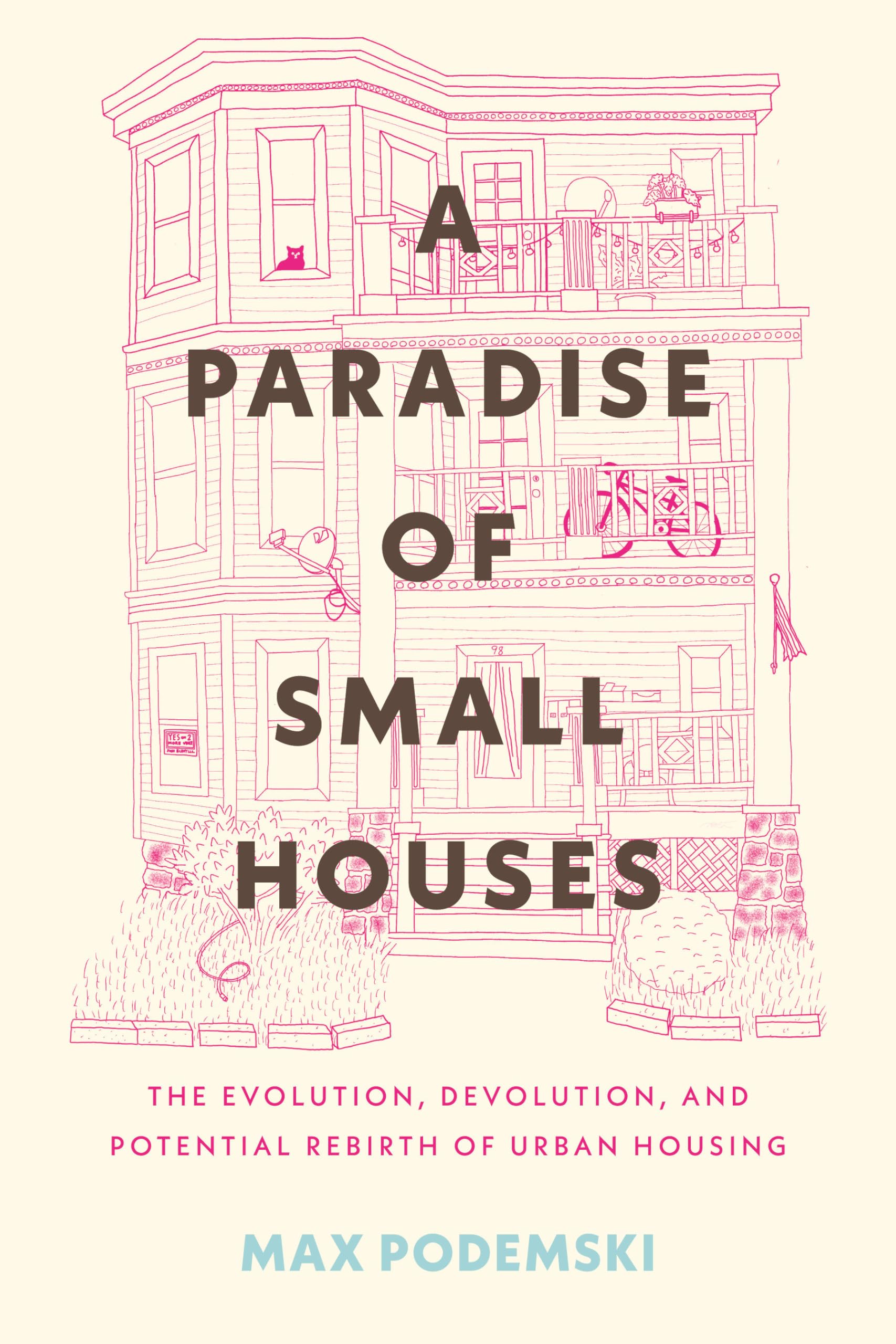 A Paradise Of Small Houses: The Evolution, Devolution, And Potential Rebirth Of Urban Housing,Used