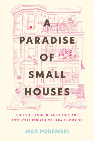 A Paradise Of Small Houses: The Evolution, Devolution, And Potential Rebirth Of Urban Housing,Used