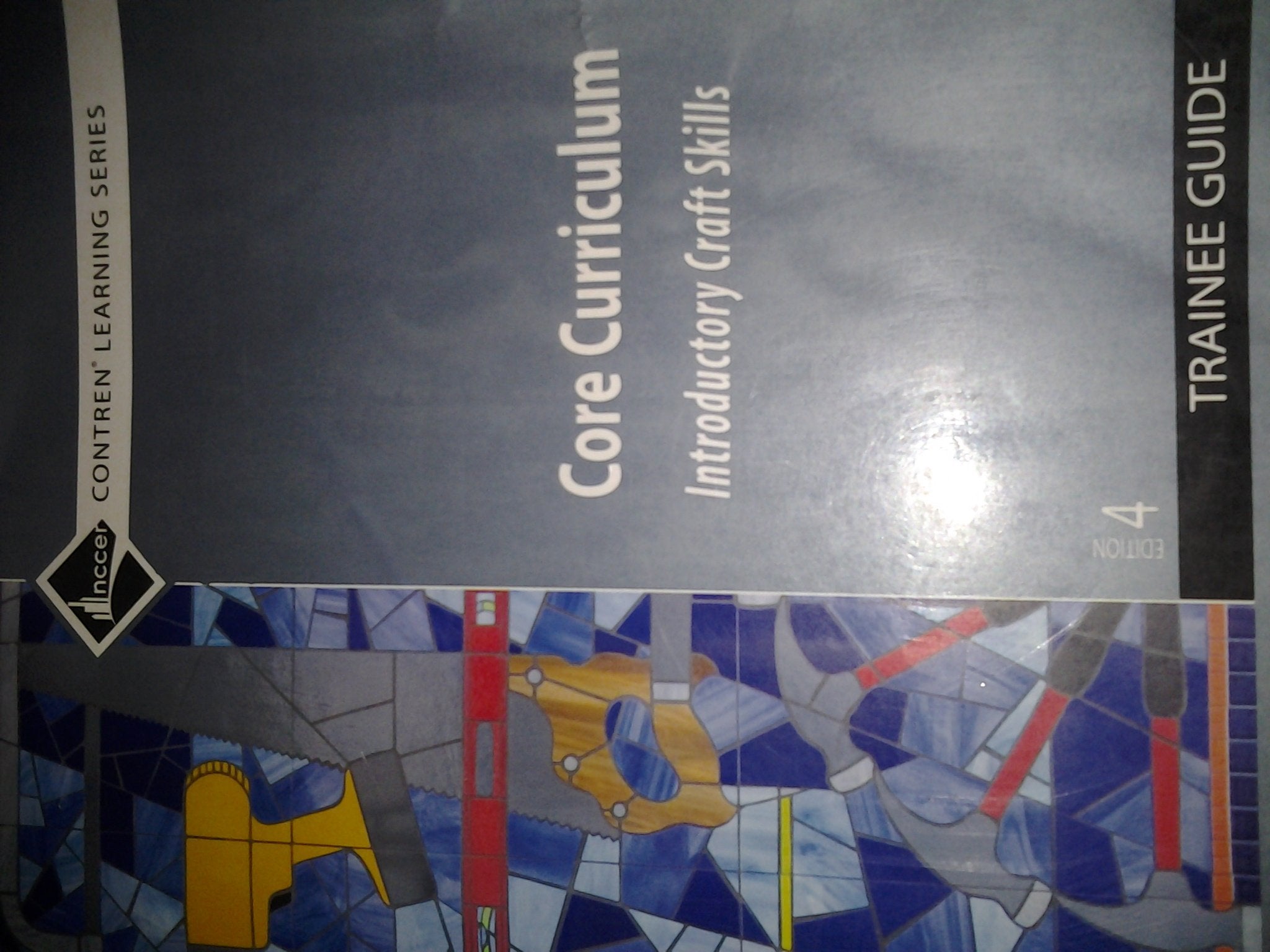 Core Curriculum: Introductory Craft Skills, Trainee Guide, 4Th Edition