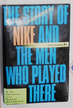 Swoosh: The Unauthorized Story Of Nike And The Men Who Played There-used