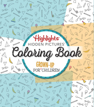 Highlights Hidden Pictures: A Coloring Book For Grownup Children