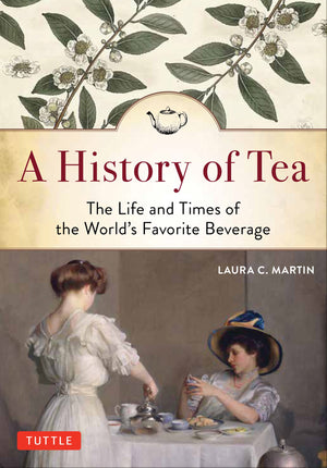 A History Of Tea: The Life And Times Of The World'S Favorite Beverage,New