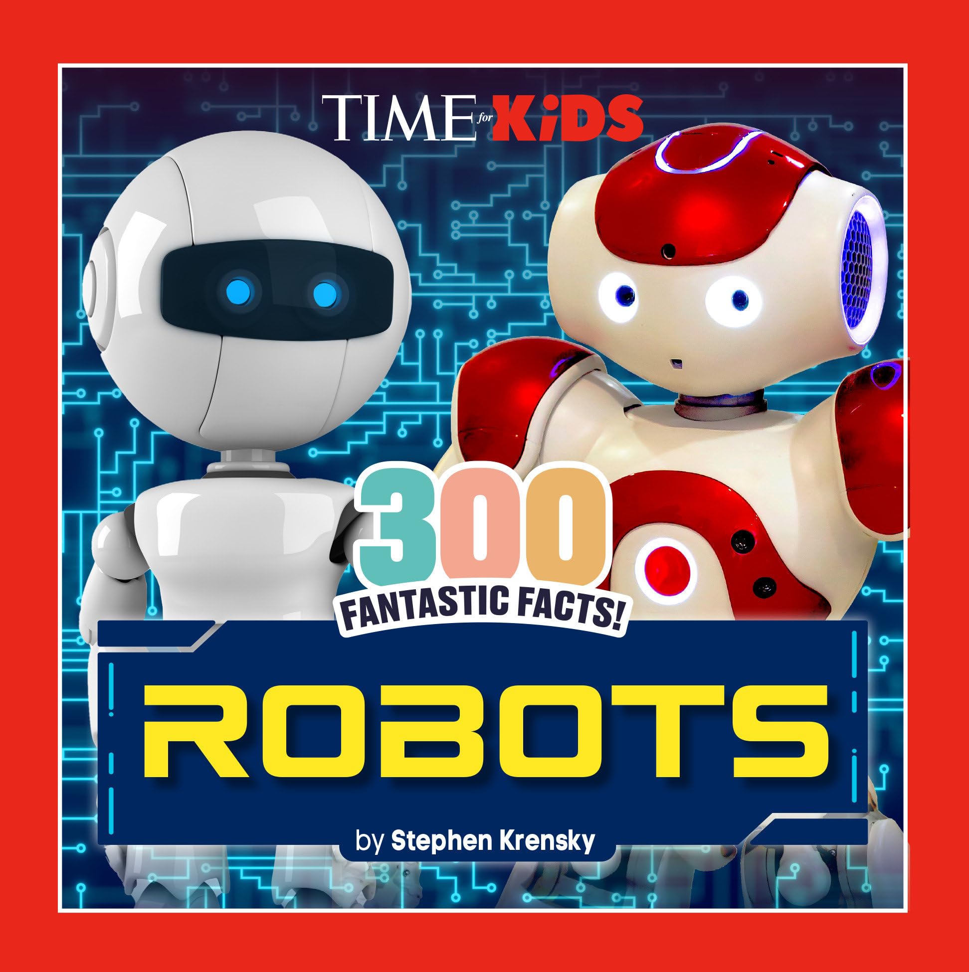 Time For Kids: 300 Fantastic Facts!: Robots