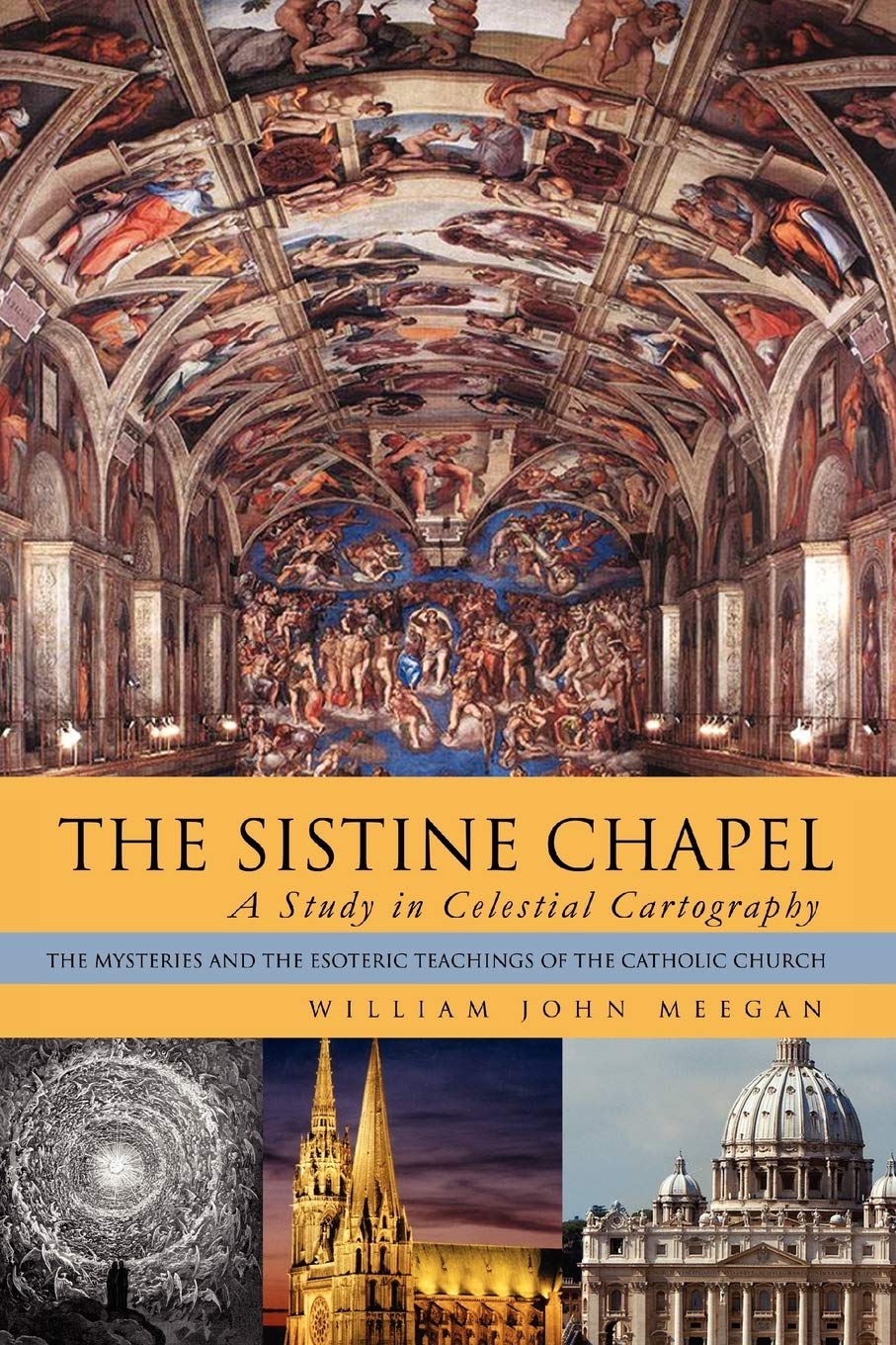 The Sistine Chapel: A Study In Celestial Cartography: The Mysteries And The Esoteric Teachings Of The Catholic Church,Used