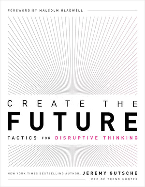 Create the Future + the Innovation Handbook: Tactics for Disruptive Thinking,New