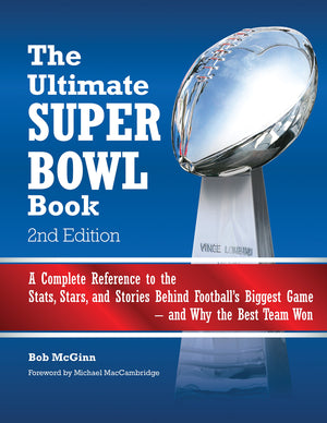 The Ultimate Super Bowl Book: A Complete Reference To The Stats, Stars, And Stories Behind Football'S Biggest Gameand Why