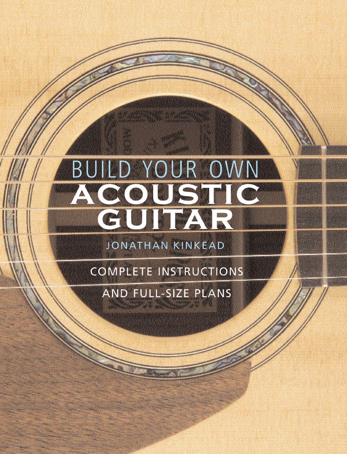 Build Your Own Acoustic Guitar: Complete Instructions And Fullsize Plans,New