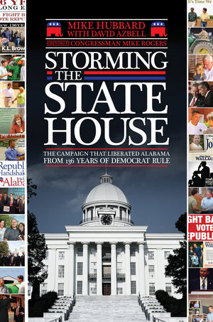 Storming the State House: The Campaign That Liberated Alabama from 136 Years of Democrat Rule,Used