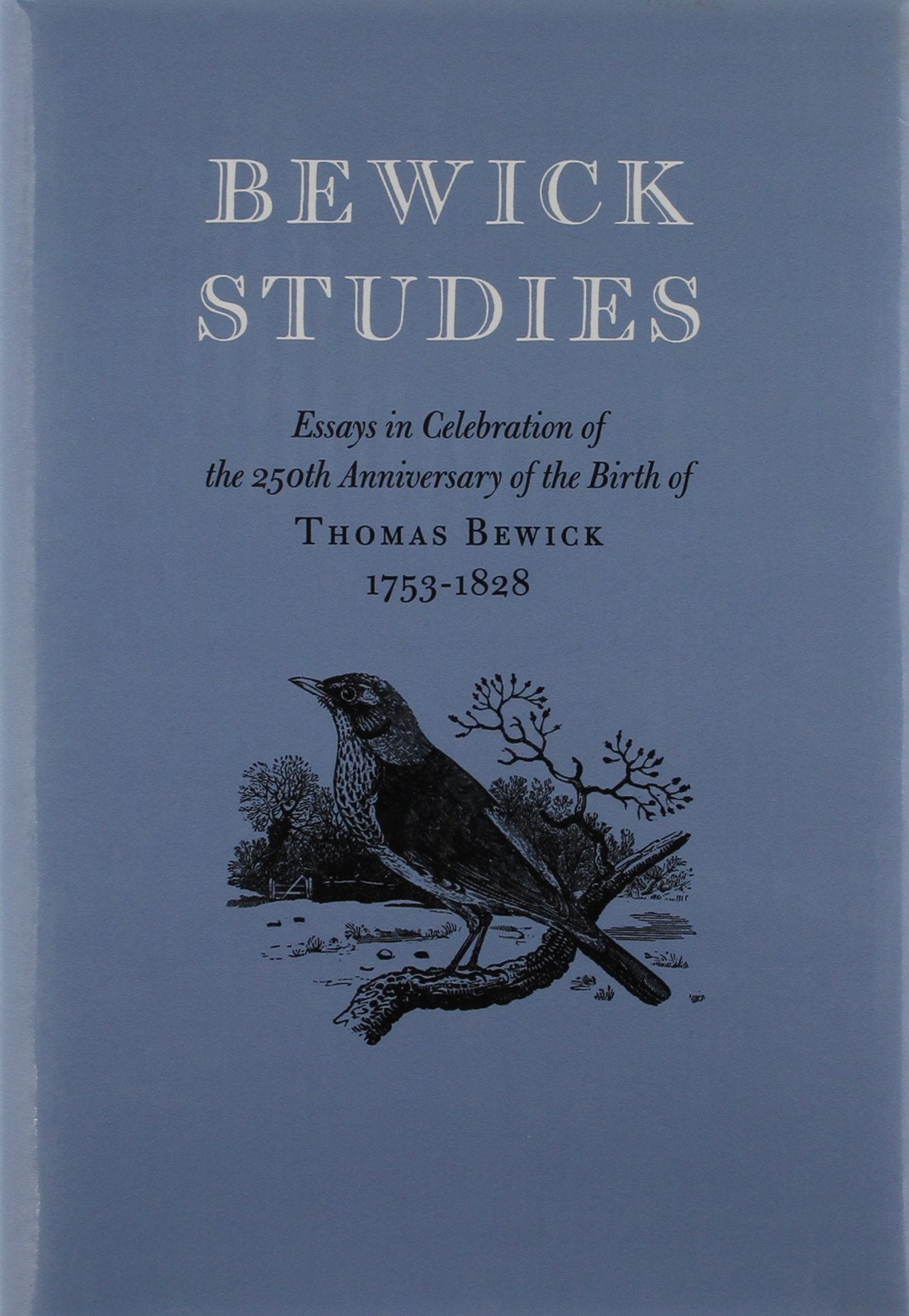 Bewick Studies, Essays in Celebration of the 250th Anniversary of the Birth of Thomas Bewick 17531828,Used