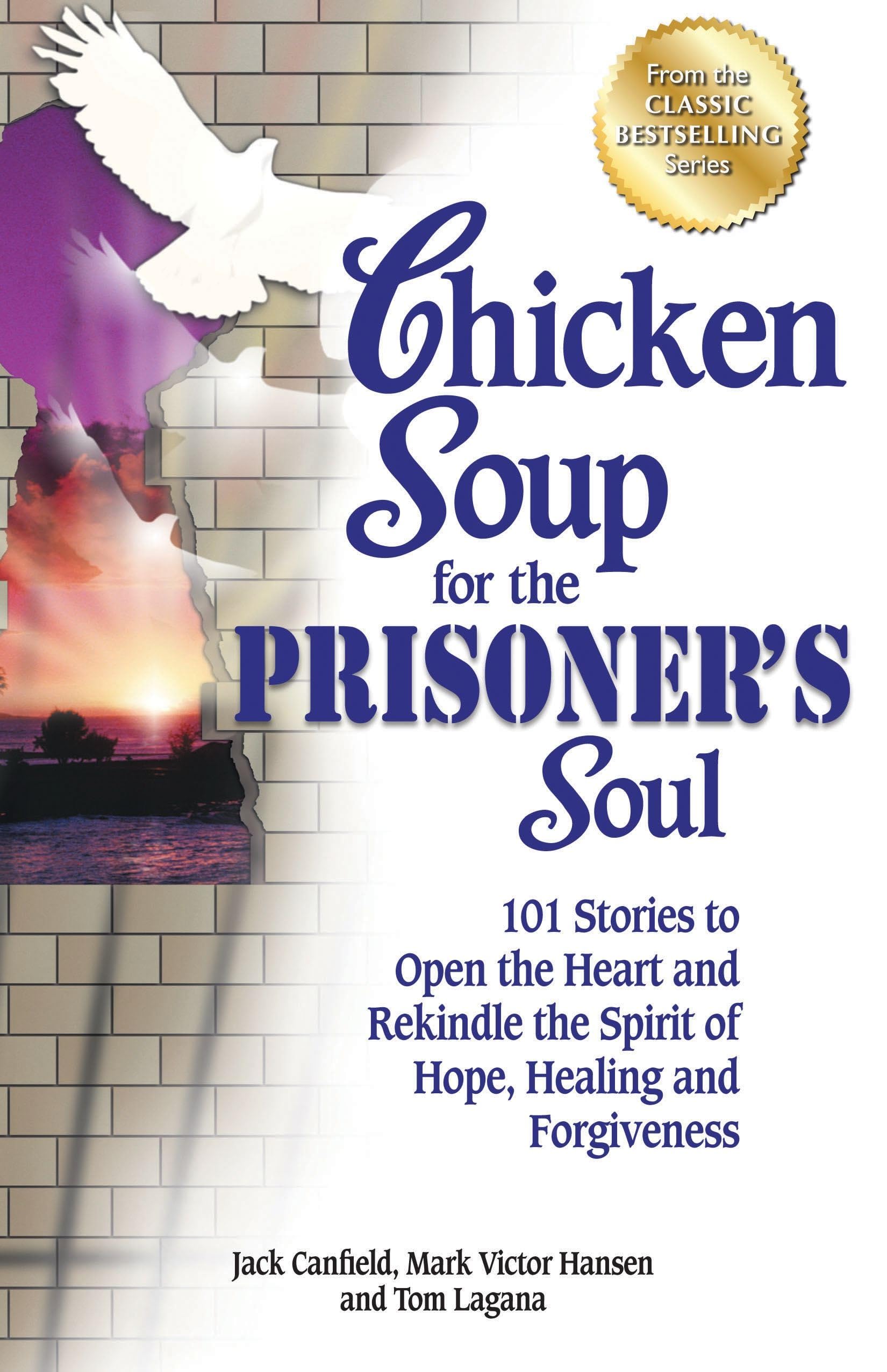 Chicken Soup for the Prisoner s Soul: 101 Stories to Open the Heart and Rekindle the Spirit of Hope, Healing and Forgiveness (Ch