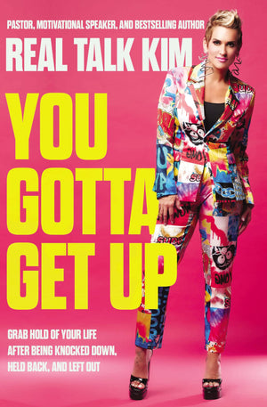 You Gotta Get Up: Grab Hold of Your Life After Being Knocked Down, Held Back, and Left Out,New