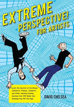 Extreme Perspective! For Artists: Learn The Secrets Of Curvilinear, Cylindrical, Fisheye, Isometric, And Other Amazing Drawing S