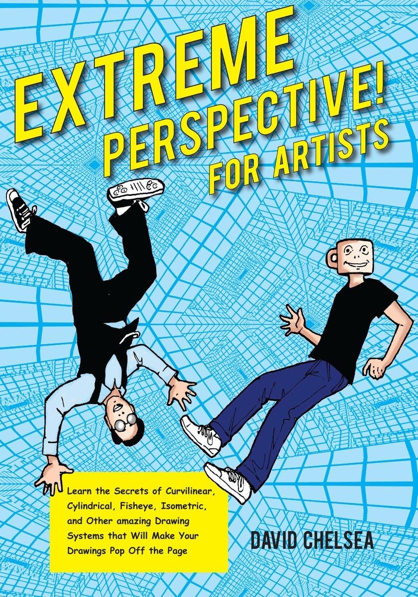 Extreme Perspective! For Artists: Learn The Secrets Of Curvilinear, Cylindrical, Fisheye, Isometric, And Other Amazing Drawing S