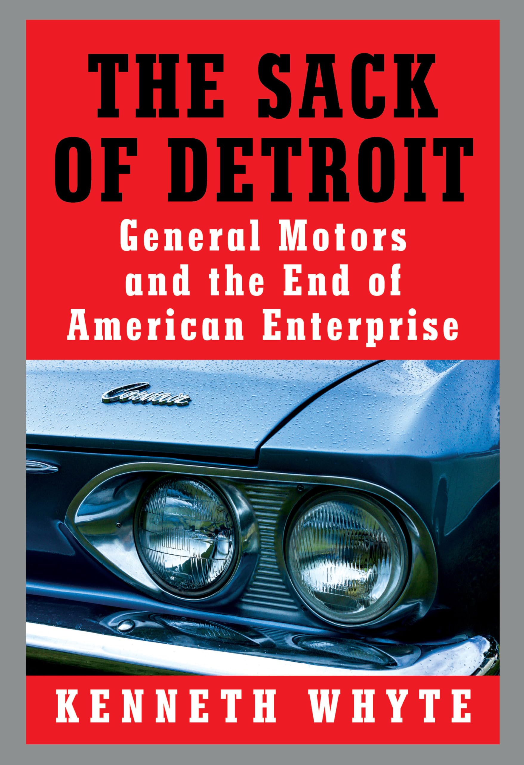 The Sack of Detroit: General Motors and the End of American Enterprise,Used