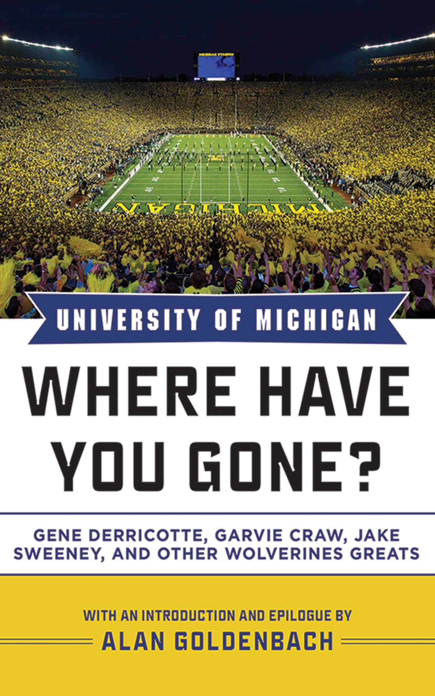 University of Michigan: Where Have You Gone? Gene Derricotte, Garvie Craw, Jake Sweeney, and Other Wolverine Greats,Used