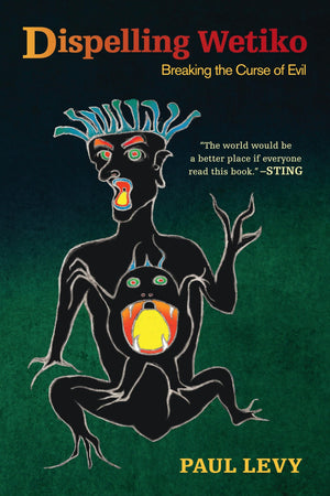 Dispelling Wetiko: Breaking The Curse Of Evil