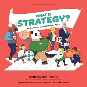 What Is Strategy?: An Illustrated Guide To Michael Porter