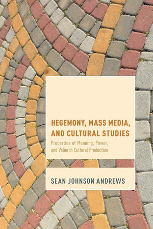 Hegemony, Mass Media and Cultural Studies: Properties of Meaning, Power, and Value in Cultural Production (Cultural Studies and ,Used