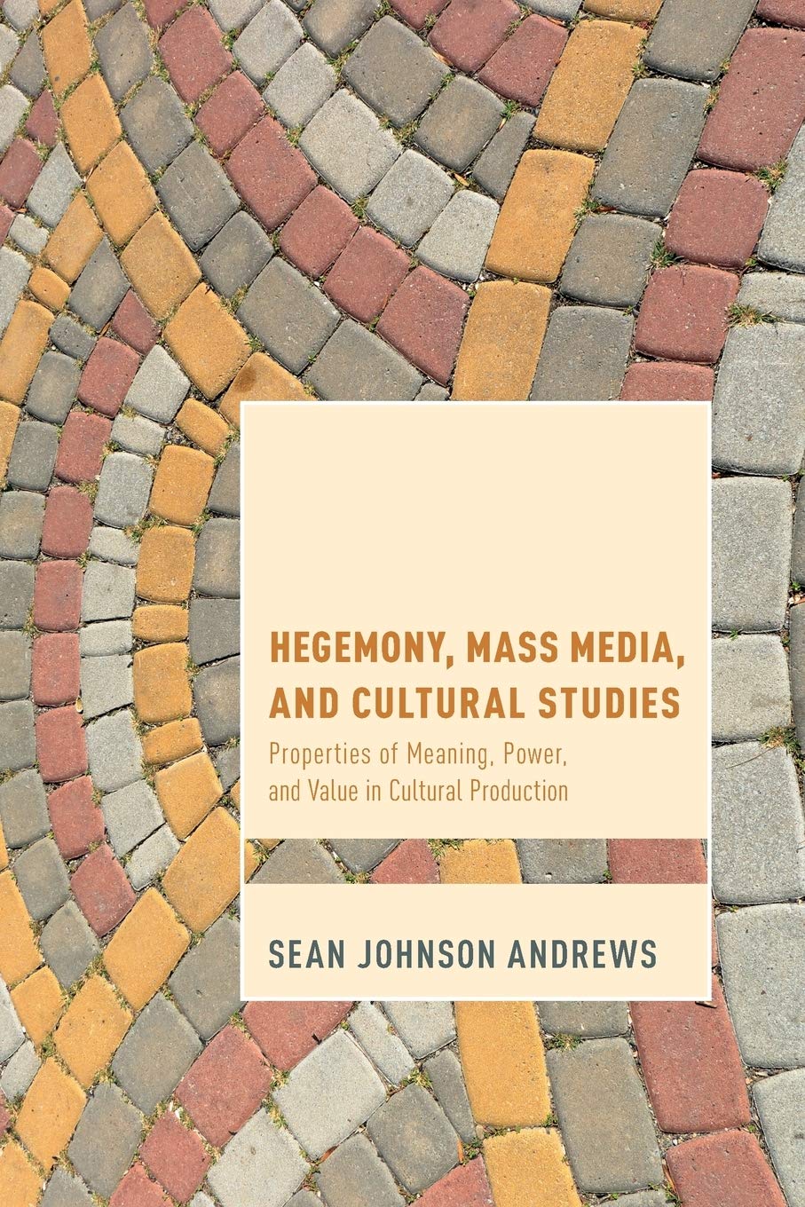 Hegemony, Mass Media and Cultural Studies: Properties of Meaning, Power, and Value in Cultural Production (Cultural Studies and ,Used