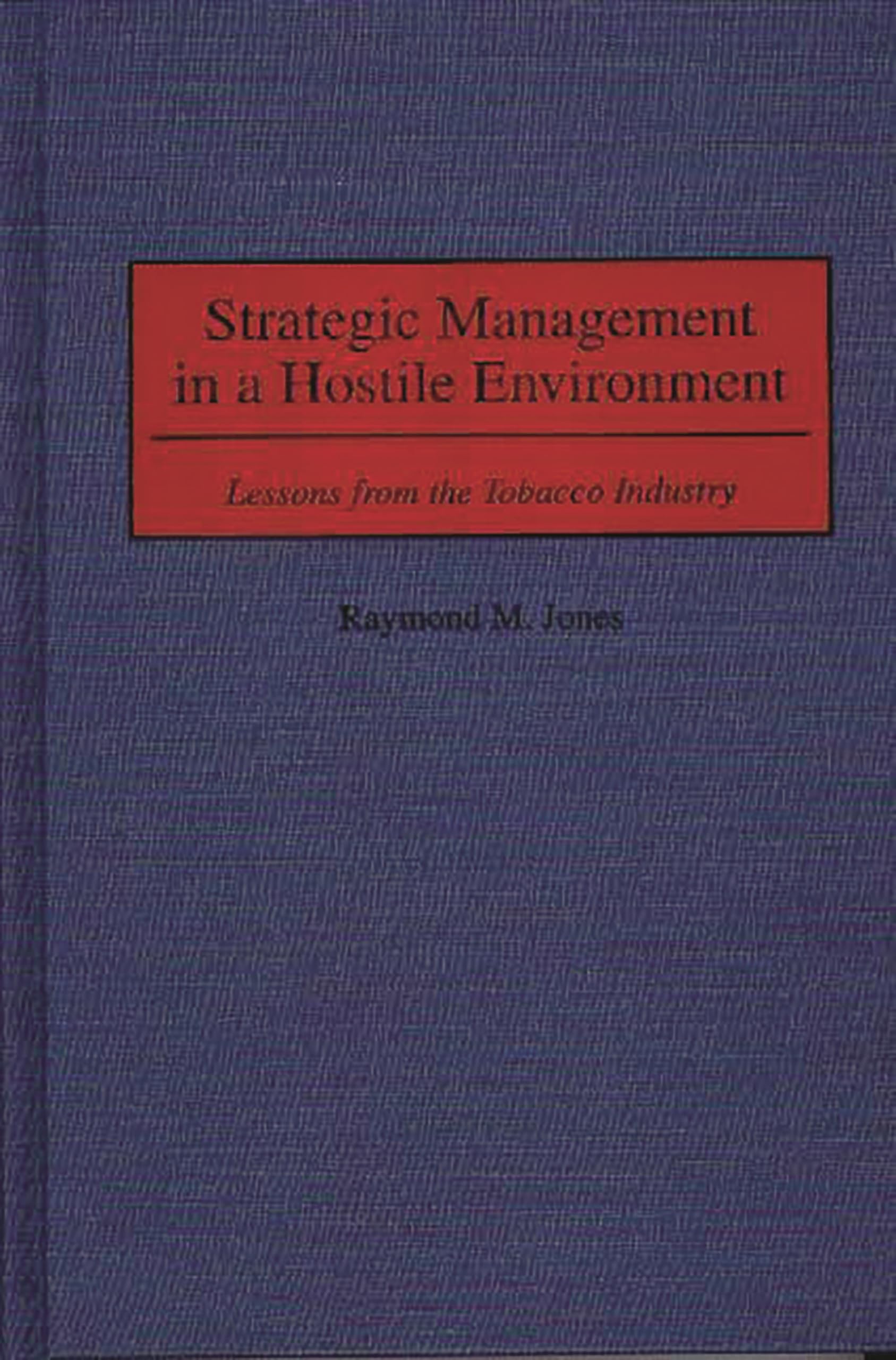 Strategic Management in a Hostile Environment: Lessons from the Tobacco Industry,Used