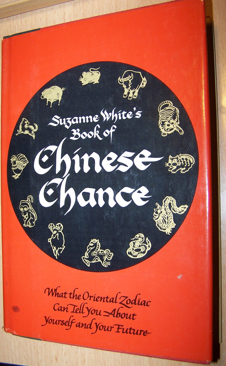Suzanne White's Book of Chinese Chance: What the Oriental Zodiac Can Tell You About Yourself and Your Future,Used