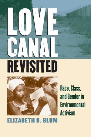 Love Canal Revisited: Race, Class, and Gender in Environmental Activism,New